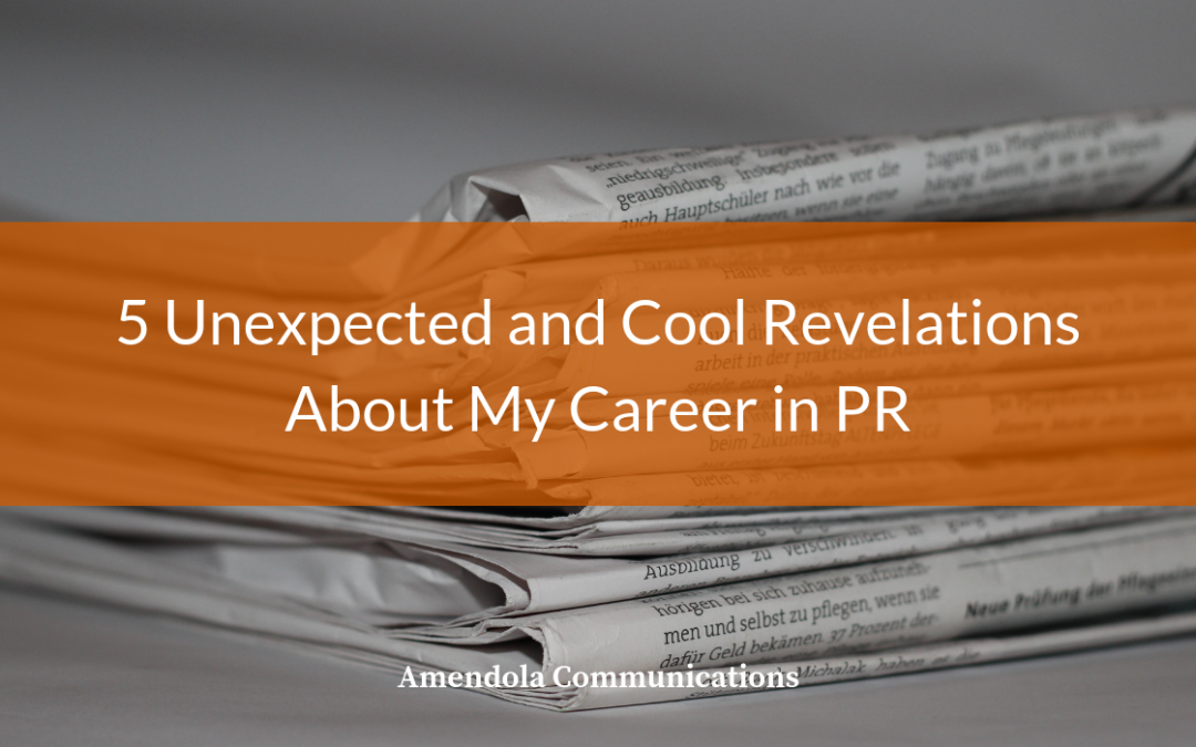 5 Unexpected and Cool Revelations About My Career in PR