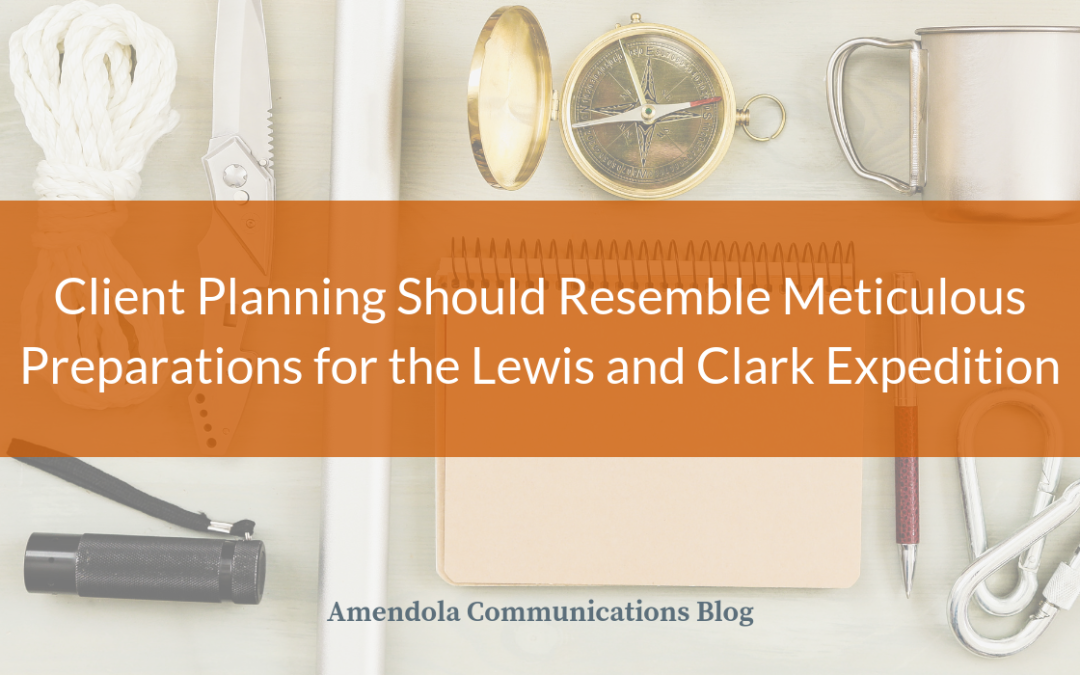 Client Planning Should Resemble Meticulous Preparations for the Lewis and Clark Expedition