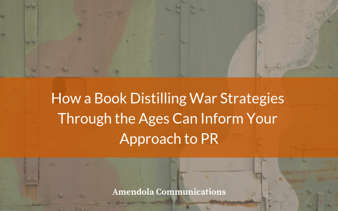 How a Book Distilling War Strategies through the Ages Can Inform Your Approach to PR