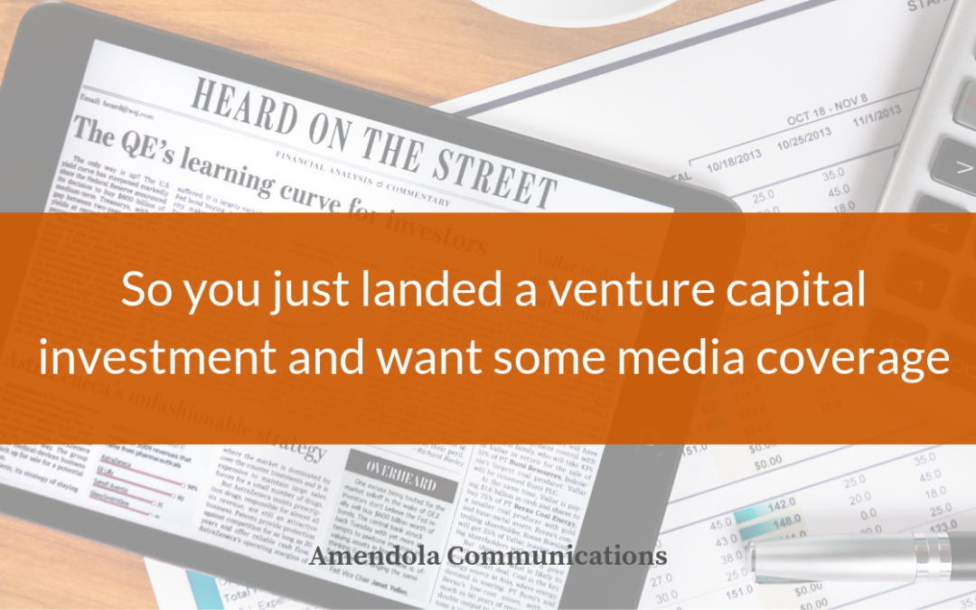 So You Just Landed a Venture Capital Investment and Want Some Media Coverage