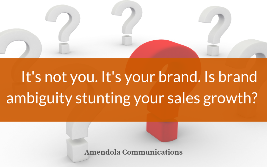 It’s not you. It’s your brand. Is brand ambiguity stunting your sales growth?