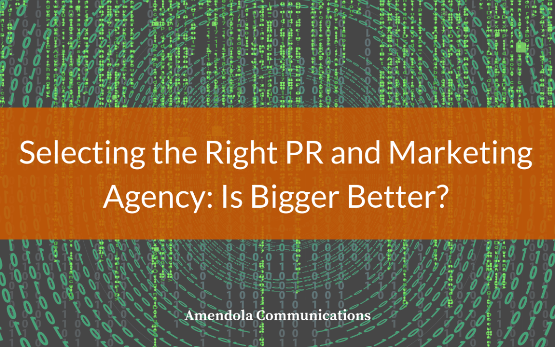 Selecting the Right PR and Marketing Agency: Is Bigger Better?