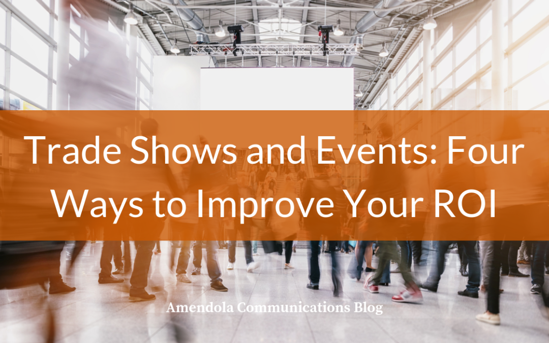 Trade Shows and Events: Four Ways to Improve Your ROI