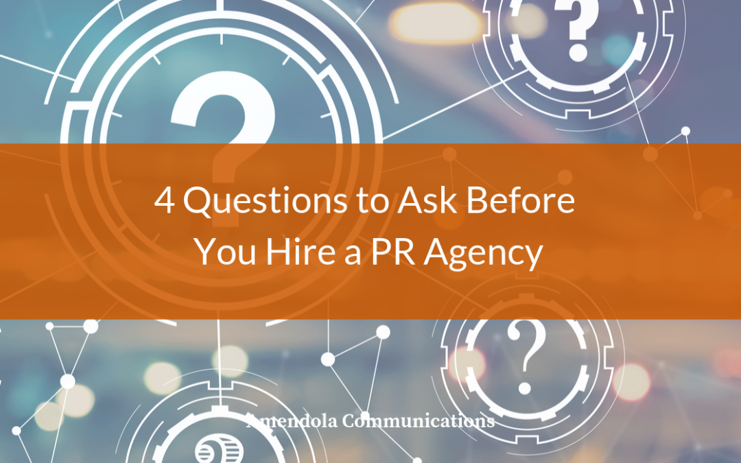 4 Questions to Ask Before You Hire a PR Agency