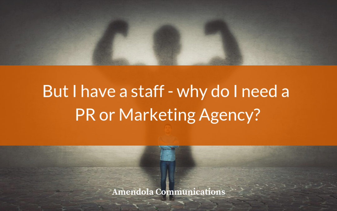 But I have a staff why do I need a PR or marketing agency?