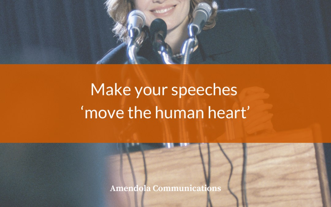 Make your speeches “move the human heart”