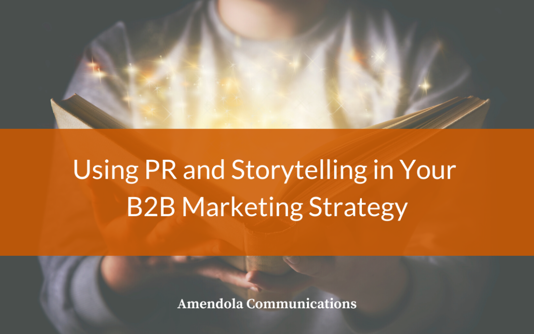 Using PR and Storytelling in Your B2B Marketing Strategy