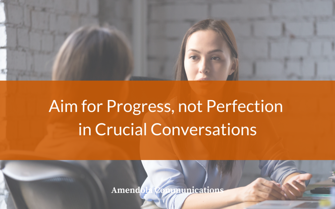 Aim for Progress, not Perfection in Crucial Conversations