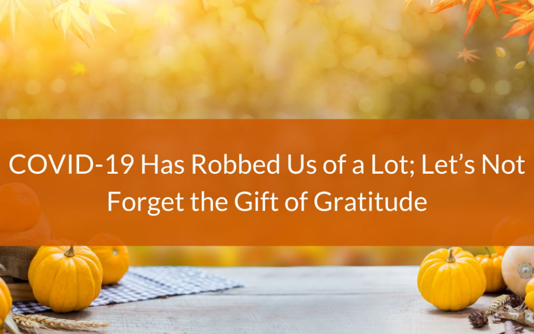 COVID-19 Has Robbed Us of a Lot; Let’s Not Forget the Gift of Gratitude