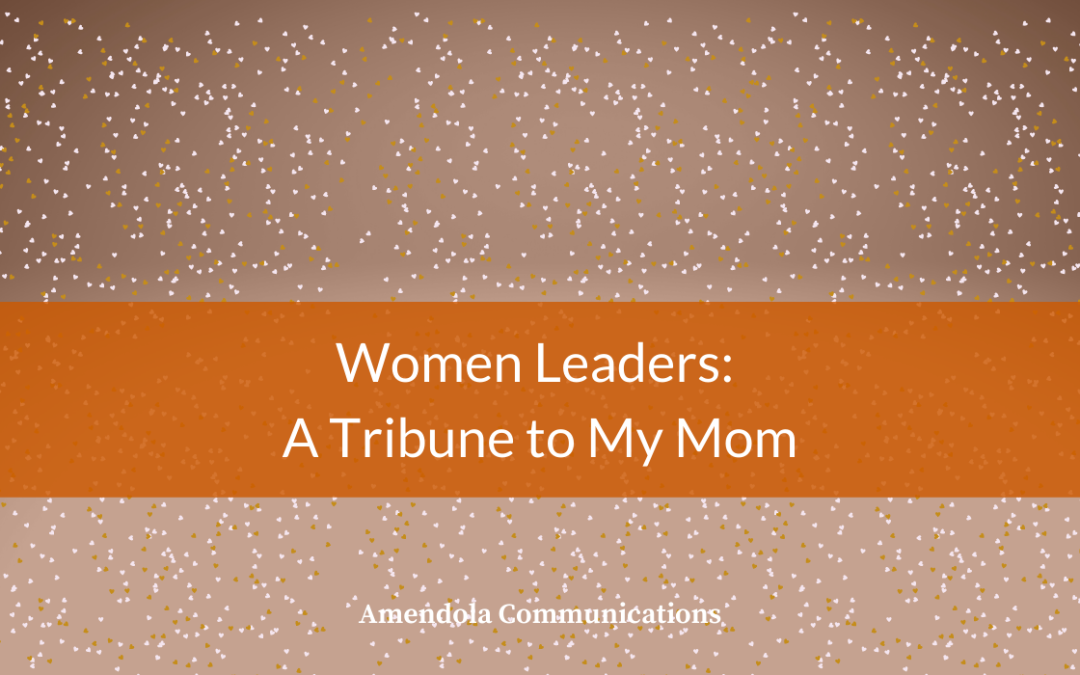 Women Leaders: A Tribute to My Mom