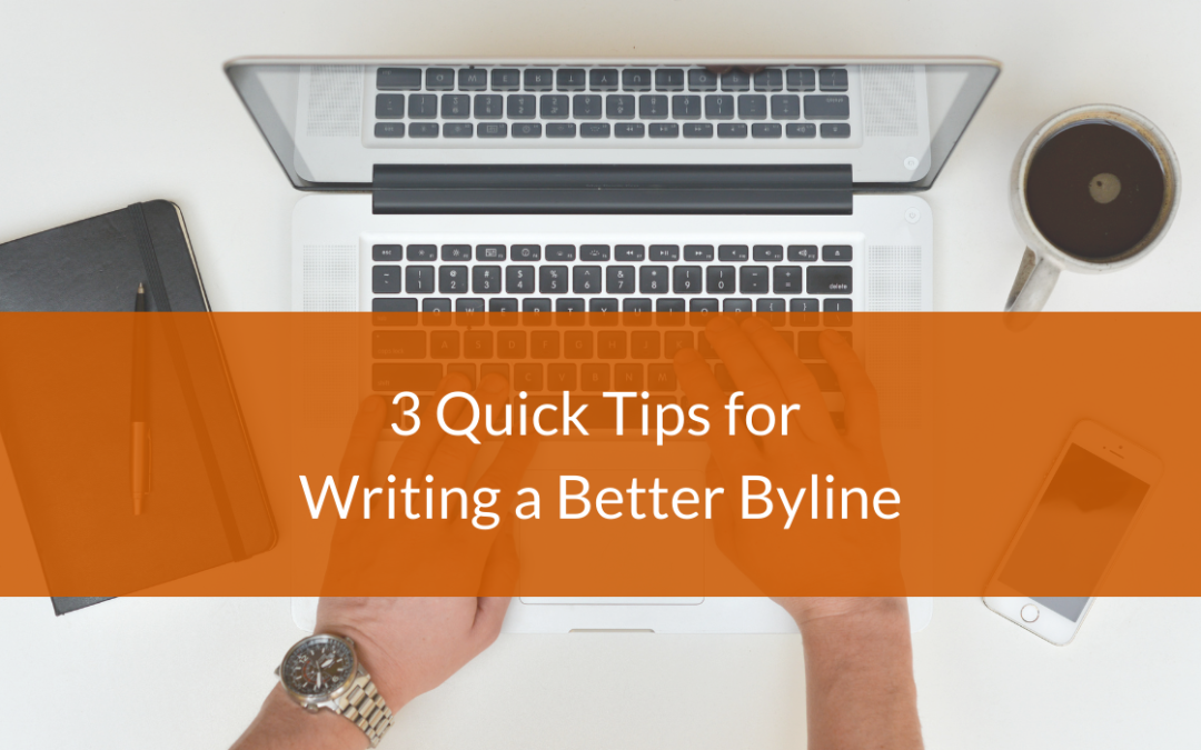 3 Quick Tips for Writing a Better Byline