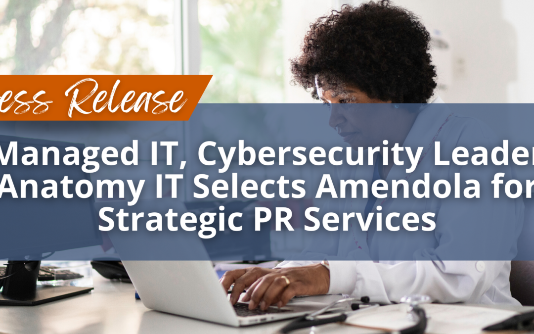 Managed IT, Cybersecurity Leader Anatomy IT Selects Amendola for Strategic PR Services
