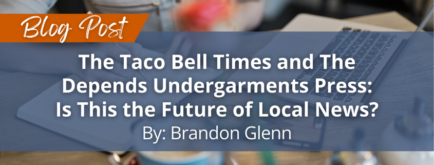 The Taco Bell Times And The Depends Undergarments Press: Is This The Future Of Local News?
