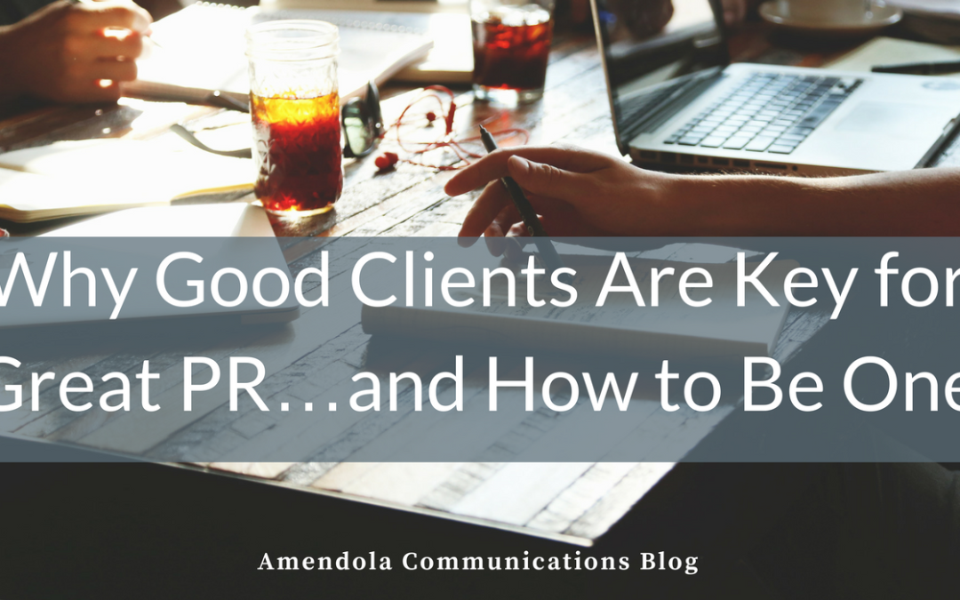 Why Good Clients Are Key for Great PR and How to Be One