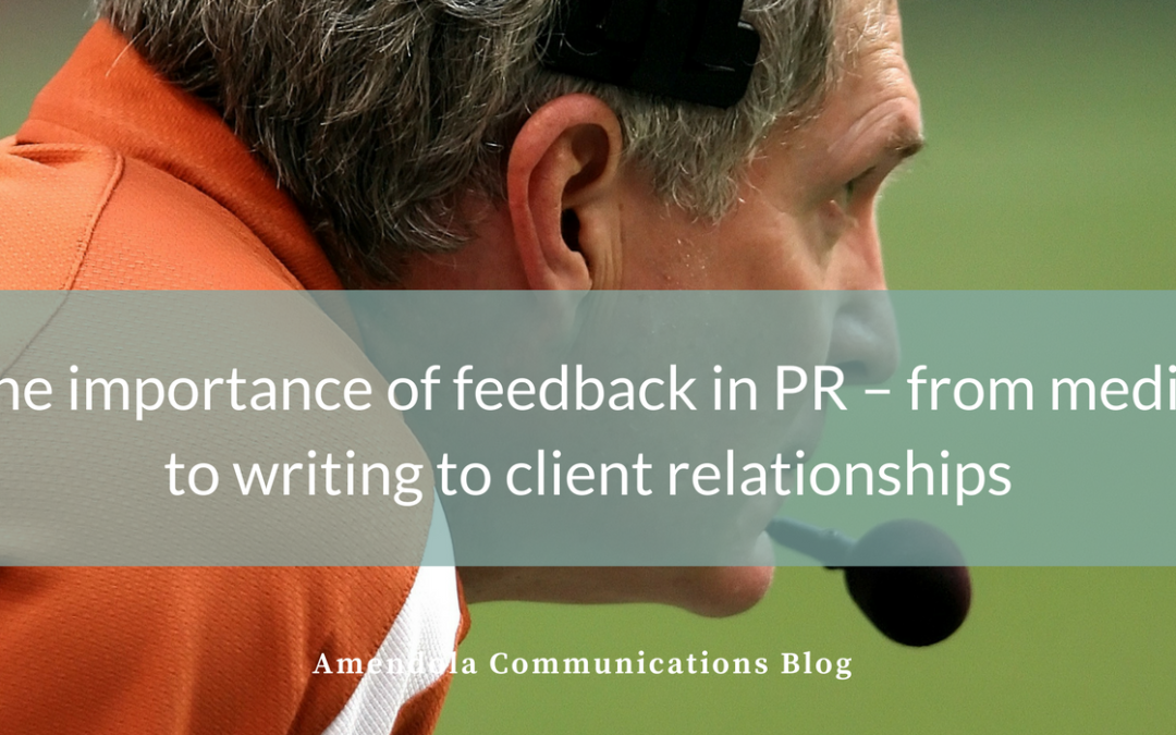 The importance of feedback in PR from media, to writing to client relationships