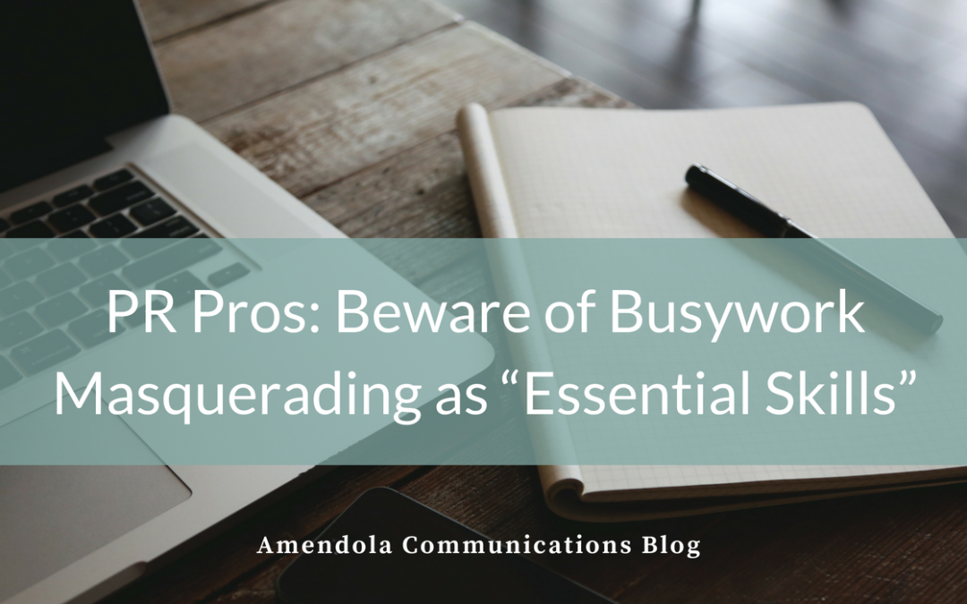 PR Pros: Beware of Busywork Masquerading as “Essential Skills”