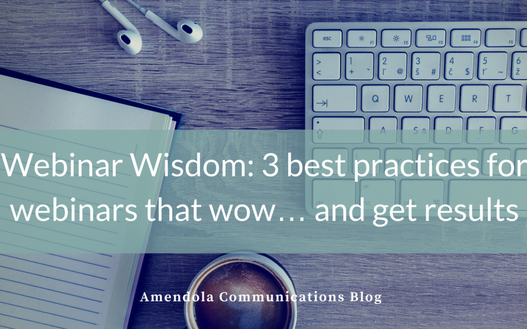 Webinar Wisdom: 3 best practices for webinars that wow and get results