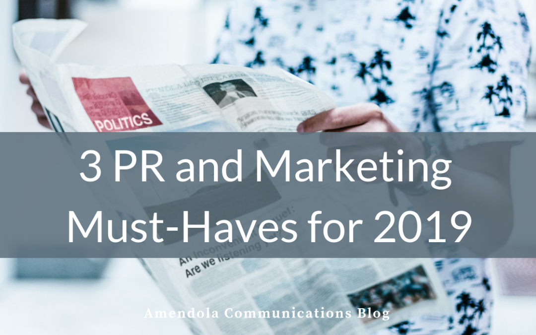 3 PR and Marketing Must-Haves for 2019