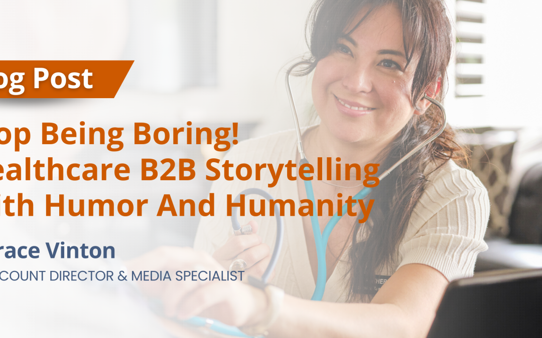 AC BLOG: Stop Being Boring! Healthcare B2B Storytelling With Humor And Humanity