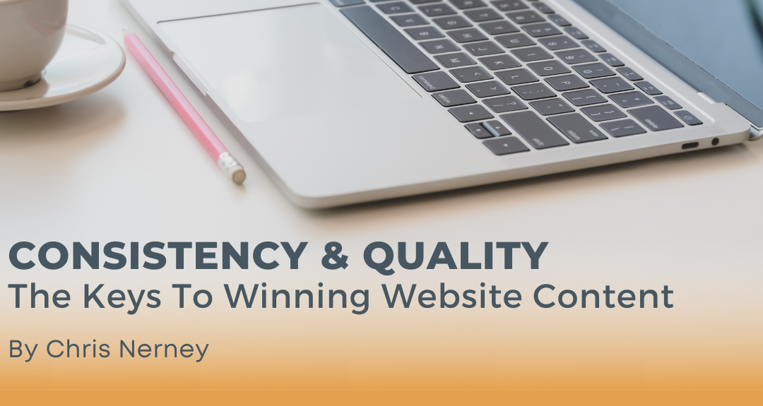 Consistency, Quality Are The Keys To Winning Website Content