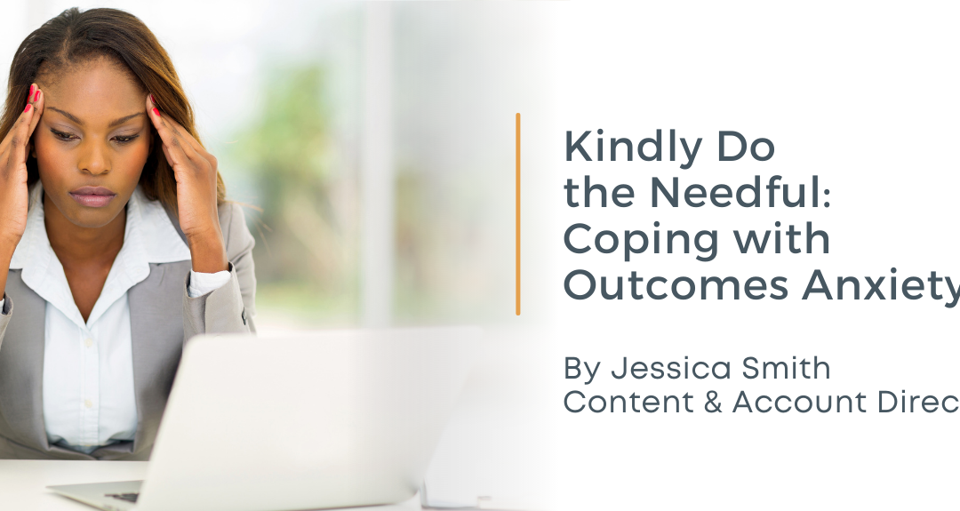 Kindly Do The Needful: Coping With Outcomes Anxiety