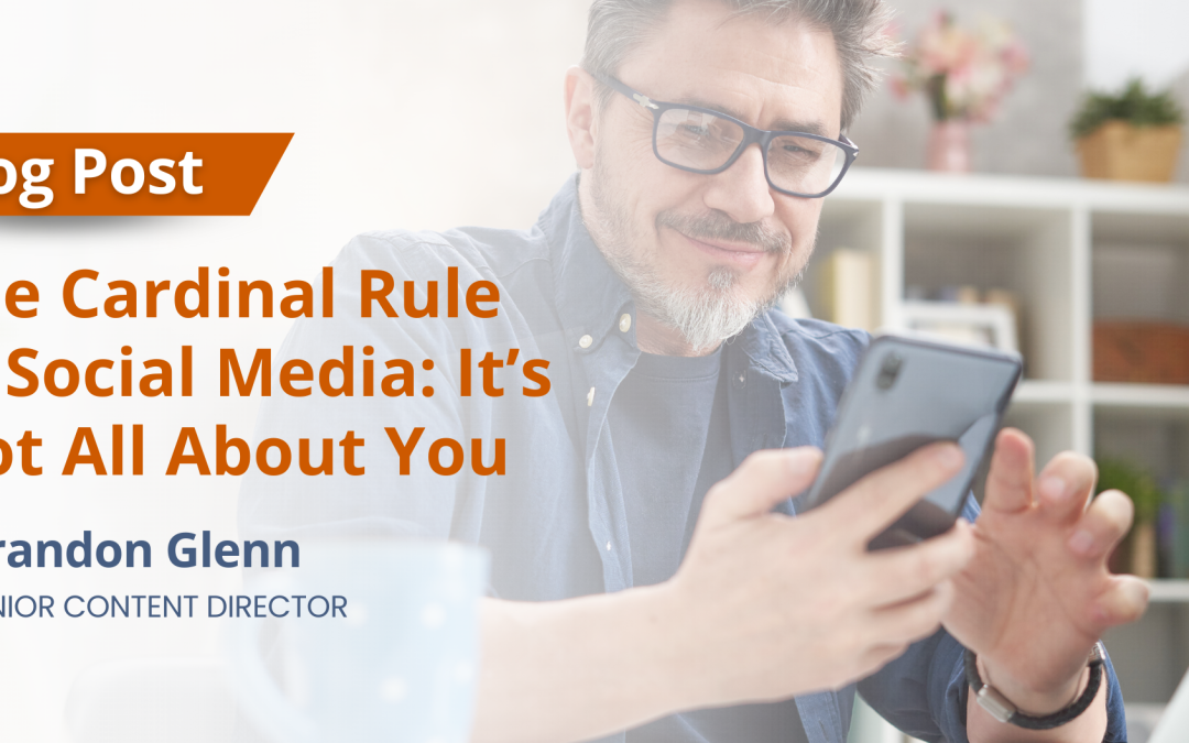 The Cardinal Rule of Social Media: It’s Not All About You