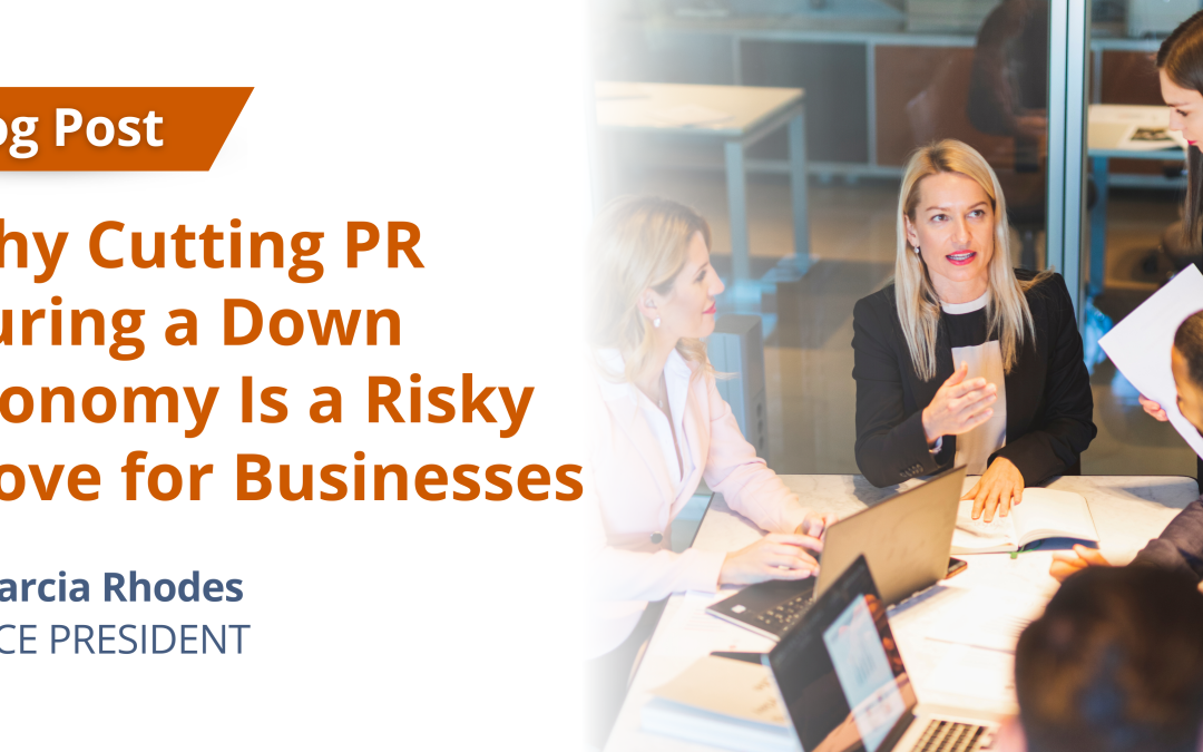 Why Cutting PR During a Down Economy Is a Risky Move for Businesses