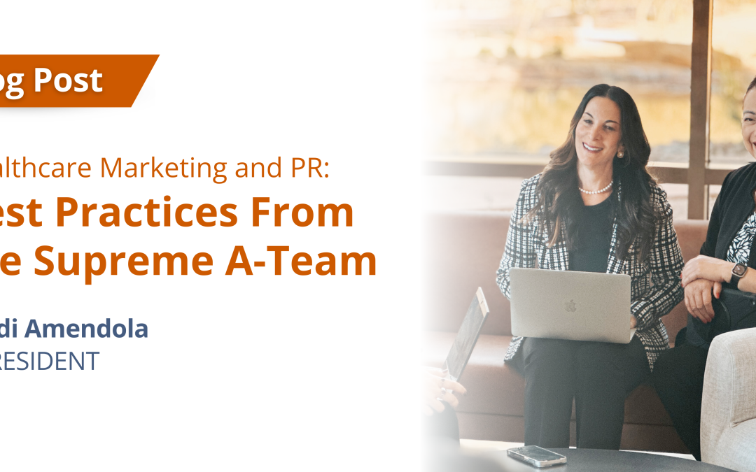 Healthcare Marketing and PR: Best Practices From the Supreme A-Team