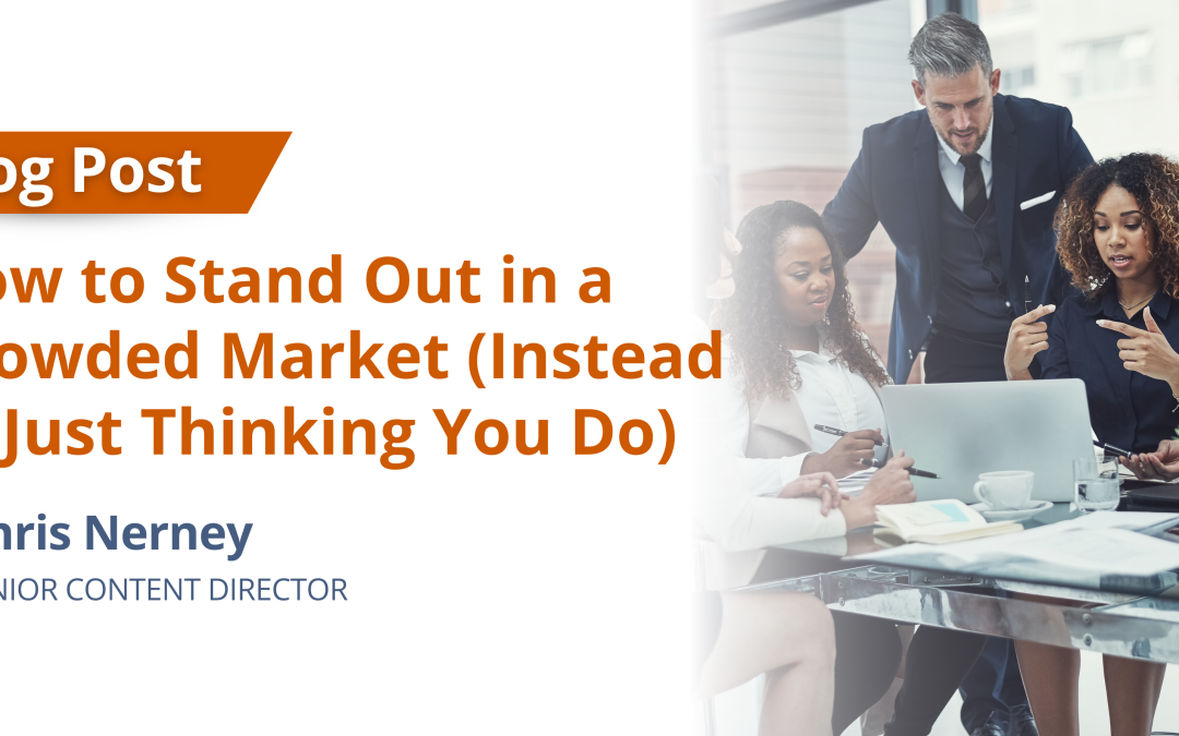 How to Stand Out in a Crowded Market (Instead of Just Thinking You Do)
