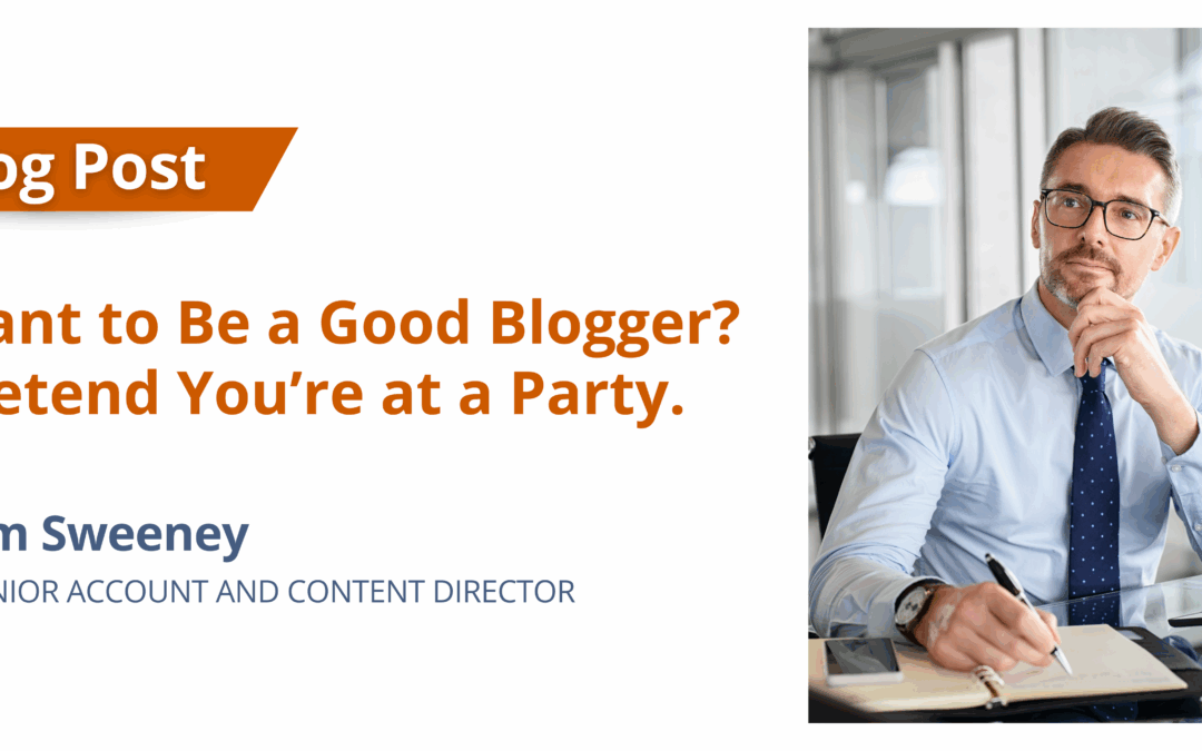 Want to Be a Good Blogger? Pretend You’re at a Party.